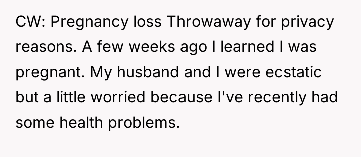 CW: Pregnancy loss Throwaway for privacy reasons. A few weeks...