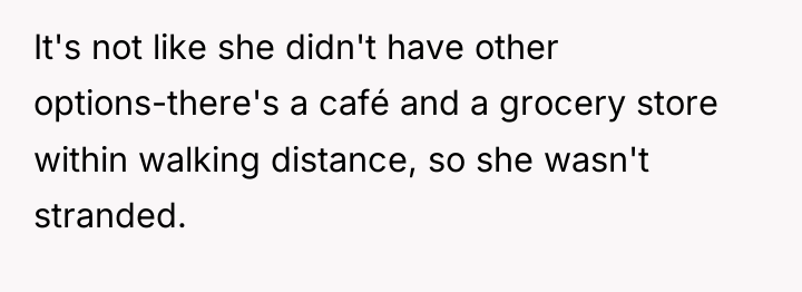 It's not like she didn't have other options-there's a café...