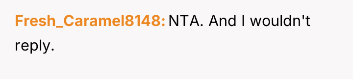 Fresh_Caramel8148 NTA. And I wouldn't reply.