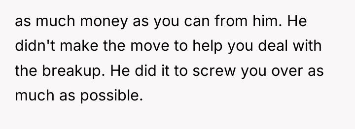 as much money as you can from him. He didn't...
