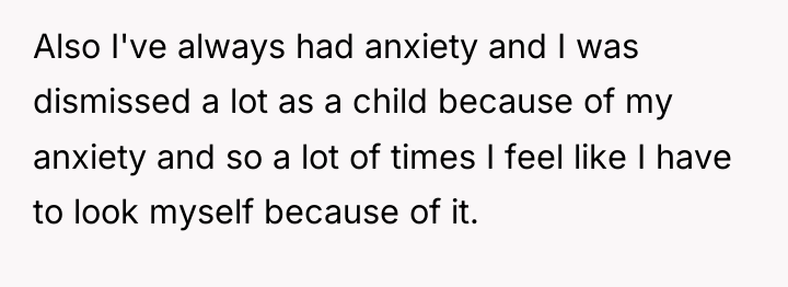 Also I've always had anxiety and I was dismissed a...