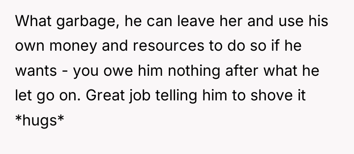 What garbage, he can leave her and use his own...
