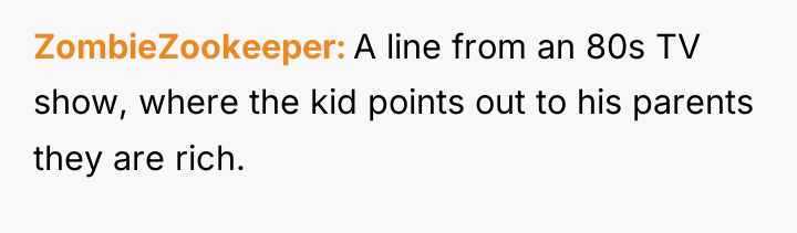 ZombieZookeeper A line from an 80s TV show, where the...