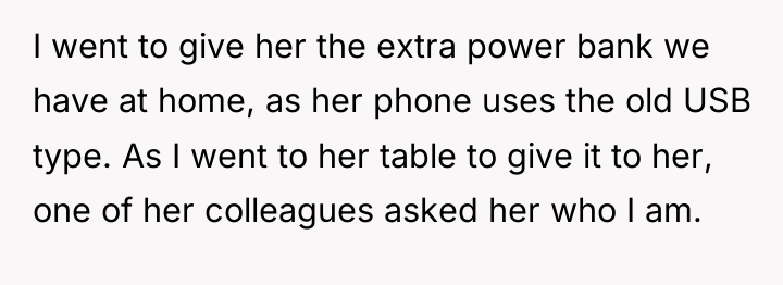 I went to give her the extra power bank we...