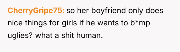 CherryGripe75 so her boyfriend only does nice things for girls...