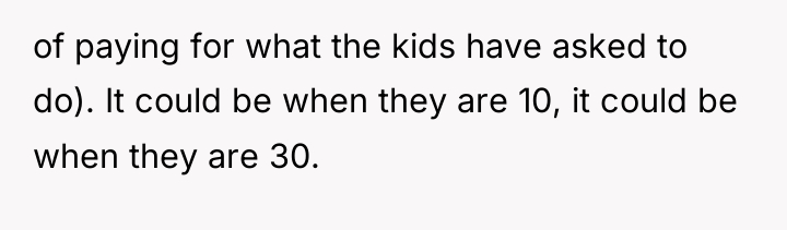 of paying for what the kids have asked to do)....