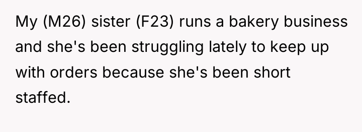 My (M26) sister (F23) runs a bakery business and she's...