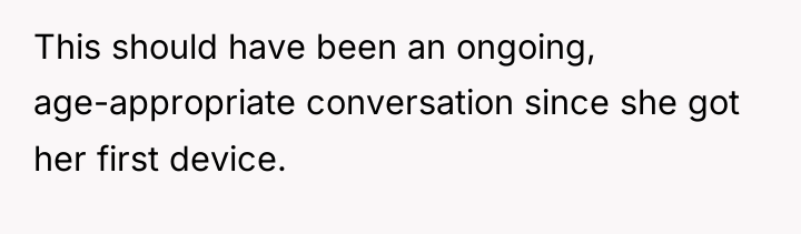 This should have been an ongoing, age-appropriate conversation since she...