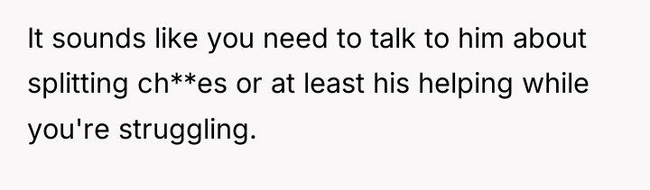 It sounds like you need to talk to him about...