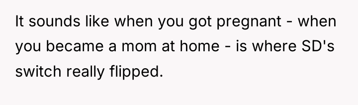It sounds like when you got pregnant - when you...