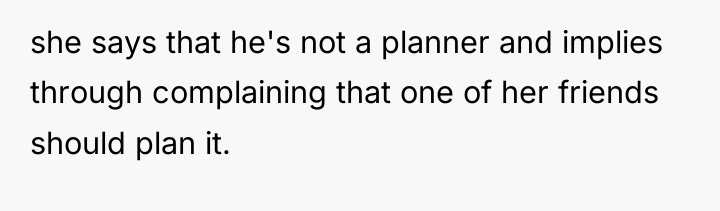 she says that he's not a planner and implies through...