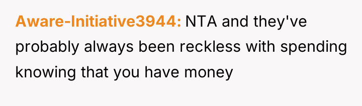 Aware-Initiative3944 NTA and they've probably always been reckless with spending...