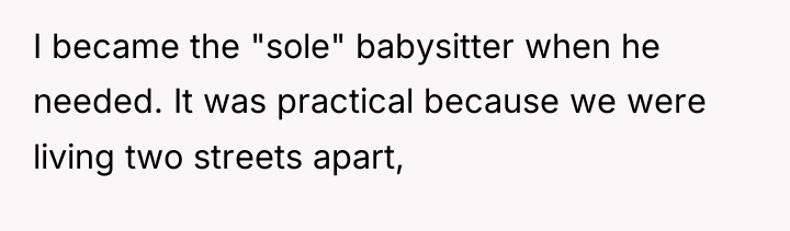 I became the "sole" babysitter when he needed. It was...