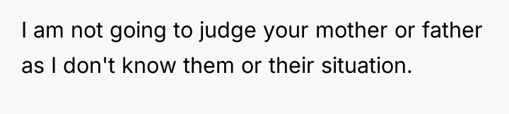 I am not going to judge your mother or father...