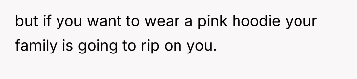 but if you want to wear a pink hoodie your...