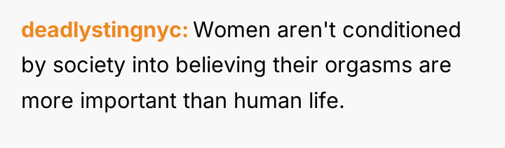 deadlystingnyc Women aren't conditioned by society into believing their orgasms...