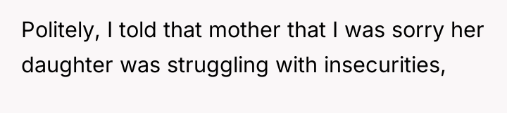 Politely, I told that mother that I was sorry her...