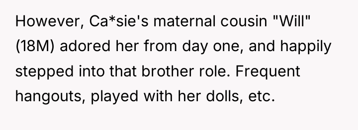 However, Ca*sie's maternal cousin "Will" (18M) adored her from day...