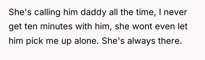 She's calling him daddy all the time, I never get...