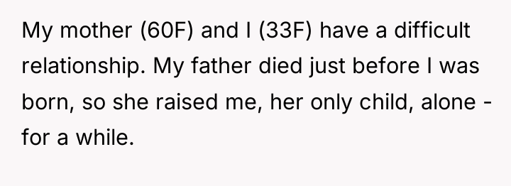 My mother (60F) and I (33F) have a difficult relationship....