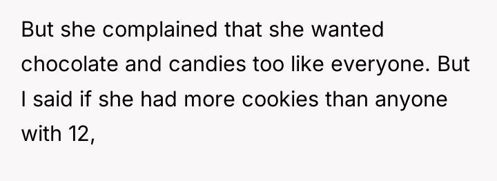 But she complained that she wanted chocolate and candies too...