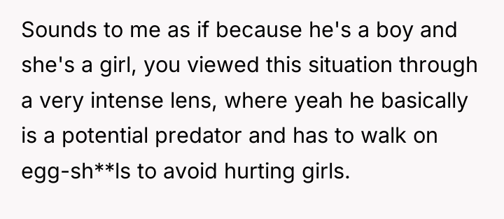 Sounds to me as if because he's a boy and...
