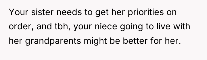 Your sister needs to get her priorities on order, and...