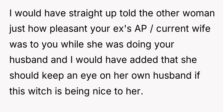 I would have straight up told the other woman just...
