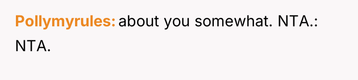Pollymyrules about you somewhat. NTA.: NTA.