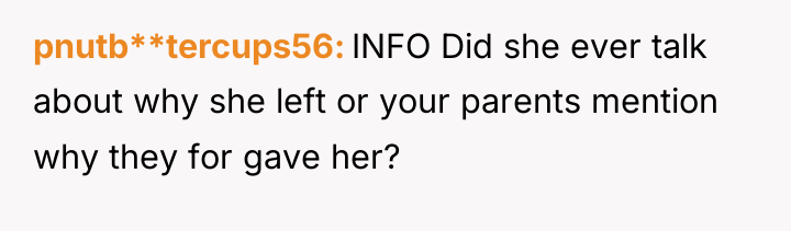 pnutb**tercups56 INFO Did she ever talk about why she left...