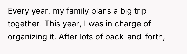 Every year, my family plans a big trip together. This...