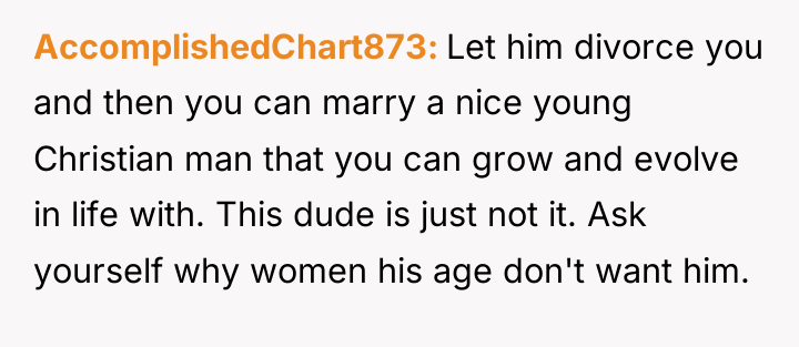 AccomplishedChart873 Let him divorce you and then you can marry...