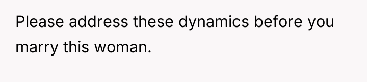 Please address these dynamics before you marry this woman.
