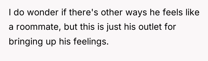 I do wonder if there's other ways he feels like...