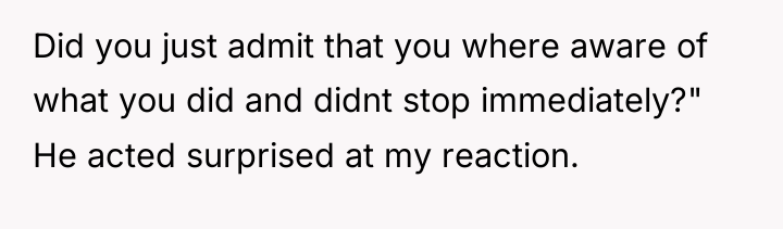 Did you just admit that you where aware of what...
