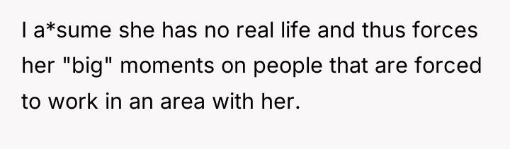 I a*sume she has no real life and thus forces...