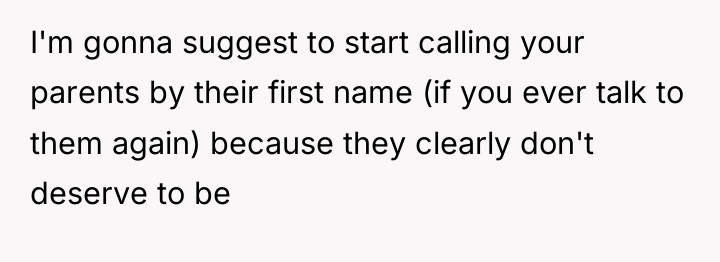 I'm gonna suggest to start calling your parents by their...