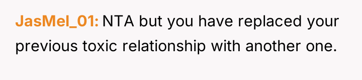 JasMel_01 NTA but you have replaced your previous toxic relationship...