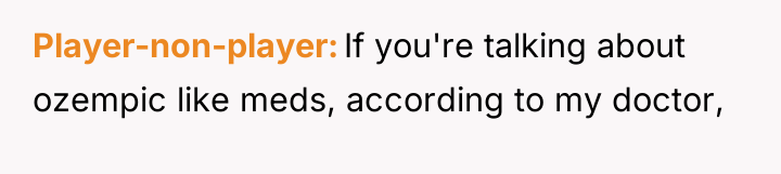 Player-non-player If you're talking about ozempic like meds, according to...