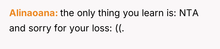 Alinaoana the only thing you learn is: NTA and sorry...