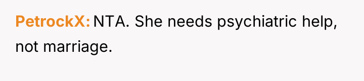 PetrockX NTA. She needs psychiatric help, not marriage.