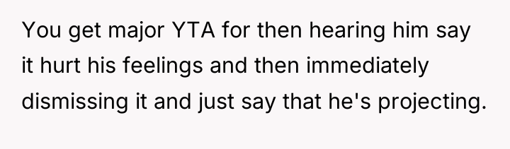 You get major YTA for then hearing him say it...