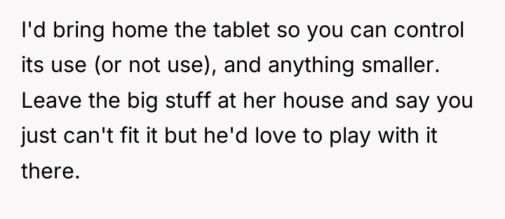 I'd bring home the tablet so you can control its...