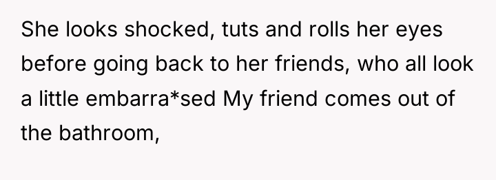 She looks shocked, tuts and rolls her eyes before going...