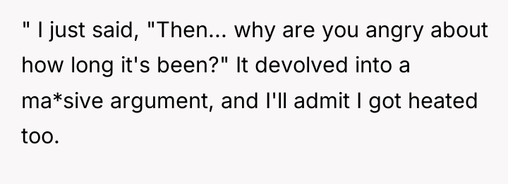 " I just said, "Then... why are you angry about...