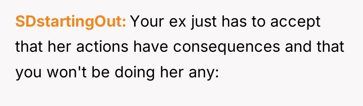 SDstartingOut Your ex just has to accept that her actions...