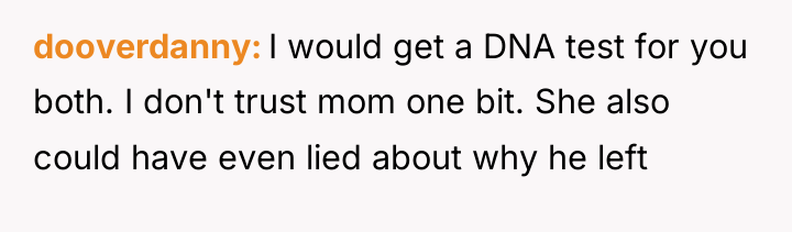 dooverdanny I would get a DNA test for you both....