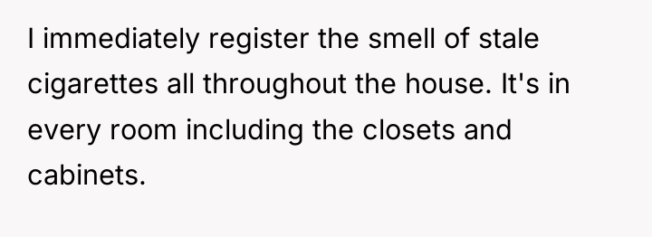 I immediately register the smell of stale cigarettes all throughout...