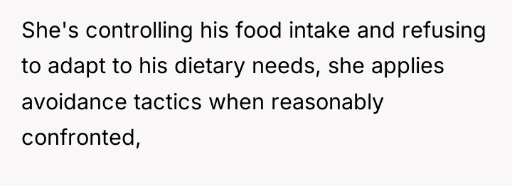 She's controlling his food intake and refusing to adapt to...
