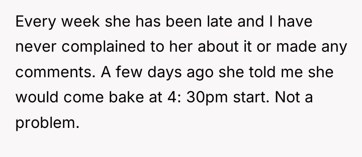 Every week she has been late and I have never...